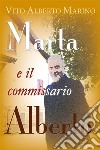 Marta e il commissario Alberto. E-book. Formato EPUB ebook di Vito Alberto Marino