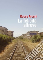 La felicità altrove. E-book. Formato EPUB ebook