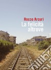 La felicità altrove. E-book. Formato EPUB ebook