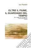 Oltre il fiume, il guardiano del tempio. E-book. Formato EPUB ebook