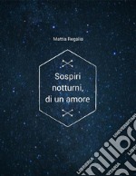 Sospiri notturni, di un amore. E-book. Formato EPUB ebook