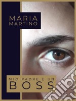 Mio padre è un boss. E-book. Formato EPUB ebook