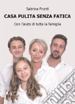 Casa pulita senza fatica - con l'aiuto di tutta la famiglia. E-book. Formato EPUB ebook