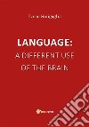 Language: a different use of the brain. E-book. Formato EPUB ebook di Ilario Sinigaglia