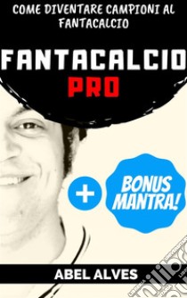 Fantacalcio Pro. E-book. Formato EPUB ebook di Abel Alves