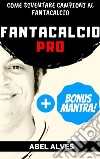 Fantacalcio Pro. E-book. Formato EPUB ebook di Abel Alves