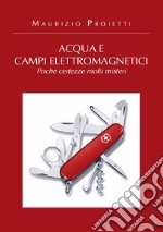 Acqua e campi elettromagnetici - poche certezze molti misteri. E-book. Formato EPUB