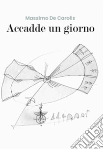 Accadde un giorno. E-book. Formato EPUB ebook di Massimo De Carolis