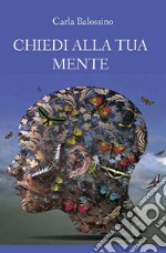 Chiedi alla tua mente. E-book. Formato EPUB ebook