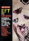 EFT dei miracoli: manuale completo sulle tecniche di libertà emotiva. Impara passo passo la versione autentica e definitiva dell'Emotional Freedom Technique. E-book. Formato EPUB ebook