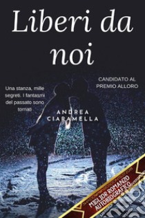 Liberi da noi. E-book. Formato EPUB ebook di Andrea Ciaramella