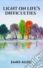 Light on Life’s Difficulties. E-book. Formato EPUB ebook