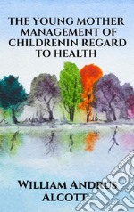 The young mother - Management of childrenin regard to health. E-book. Formato EPUB ebook