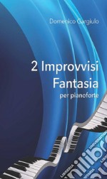 2 Improvvisi Fantasia per pianoforte. E-book. Formato PDF ebook