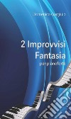 2 Improvvisi Fantasia per pianoforte. E-book. Formato PDF ebook