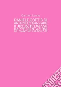 Daniele Cortis di Antonio Fogazzaro. Il registro basso: rappresentazioni del comico nei capitoli 7-13. E-book. Formato EPUB ebook di Carmen Leone