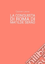 La conquista di Roma di Matilde Serao. Eventi pubblici e rappresentazione di scene corali nella parte terza del romanzo. E-book. Formato EPUB ebook