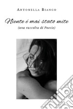 Niente é mai stato mite (una raccolta di Poesie). E-book. Formato EPUB ebook