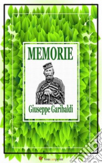 Memorie. E-book. Formato EPUB ebook di Giuseppe Garibaldi