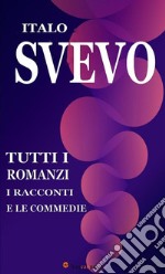 Tutti i romanzi, i racconti e le commedie. E-book. Formato EPUB ebook