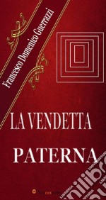 La vendetta paterna (Romanzo). E-book. Formato EPUB ebook