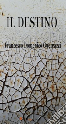 Il destino (Romanzo, Illustrato). E-book. Formato EPUB ebook di Francesco Domenico Guerrazzi