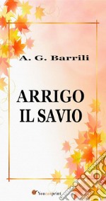 Arrigo il savio. E-book. Formato EPUB ebook