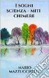 I sogni - scienza - miti – chimere. E-book. Formato EPUB ebook di Mario Mazzucchelli