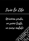 Un'anima sorda, un suono triste, un cuore malato. E-book. Formato EPUB ebook di Livio Lo Zito