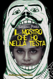 Il mostro che ho nella testa. E-book. Formato EPUB ebook di Sabrina Pinna