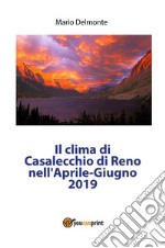 Il clima di Casalecchio di Reno nell'Aprile-Giugno 2019. E-book. Formato PDF ebook