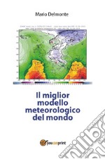 Il miglior modello meteorologico del mondo. E-book. Formato PDF ebook