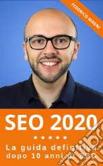 SEO 2020 - La guida definitiva dopo 10 anni di SEO. E-book. Formato EPUB