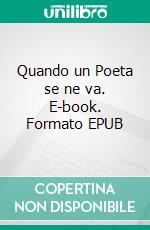 Quando un Poeta se ne va. E-book. Formato EPUB