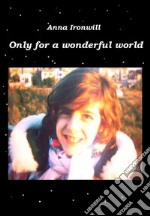 Only for a wonderful world. E-book. Formato EPUB ebook