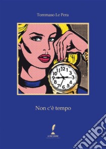 Non c’è Tempo. E-book. Formato EPUB ebook di Tommaso Le Pera