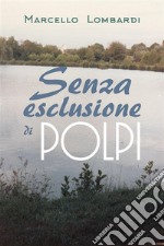 Senza esclusione di polpi. E-book. Formato EPUB ebook