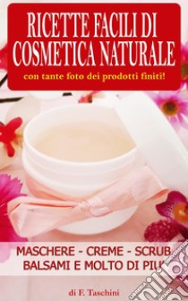 Ricette facili di Cosmetica Naturale. E-book. Formato PDF ebook di F. Taschini