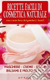 Ricette facili di Cosmetica Naturale. E-book. Formato PDF ebook di F. Taschini