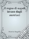 Il regno di Napoli invaso dagli austriaci. E-book. Formato EPUB ebook