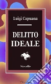 Delitto Ideale. Novelle. E-book. Formato EPUB ebook di Luigi Capuana