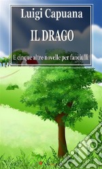 Il Drago E cinque altre novelle per fanciulli. E-book. Formato EPUB ebook