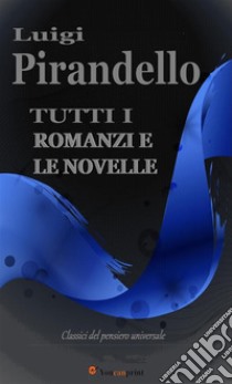 Tutti i romanzi e le novelle. E-book. Formato EPUB ebook di Luigi Pirandello