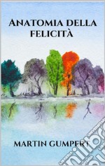 Anatomia della felicità. E-book. Formato EPUB ebook