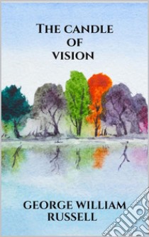 The candle of vision. E-book. Formato EPUB ebook di George William Russell