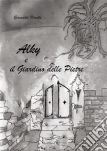 Alky e il giardino delle pietre. E-book. Formato EPUB ebook di Giancarlo Fiorelli