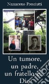 Un tumore, un padre, un fratello e... Dio. E-book. Formato EPUB ebook