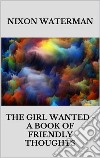 The girl wanted - A book of friendly thoughts. E-book. Formato EPUB ebook di Nixon Waterman