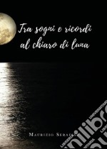 Tra sogni e ricordi al chiaro di luna. E-book. Formato EPUB