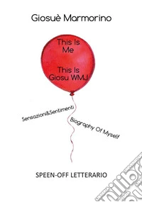 2.This Is Me, This Is GiosuWMJ - Sensazioni&Sentimenti Biography Of Myself _ SPEEN-OFF LETTERARIO. E-book. Formato EPUB ebook